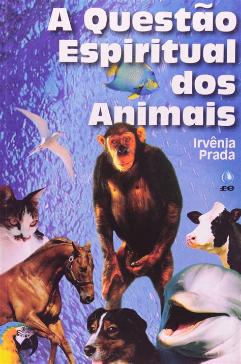 a questão espiritual dos animais irvênia prada pdf|The Spiritual Issue Of The Animals : Irvênia Prada : Free .